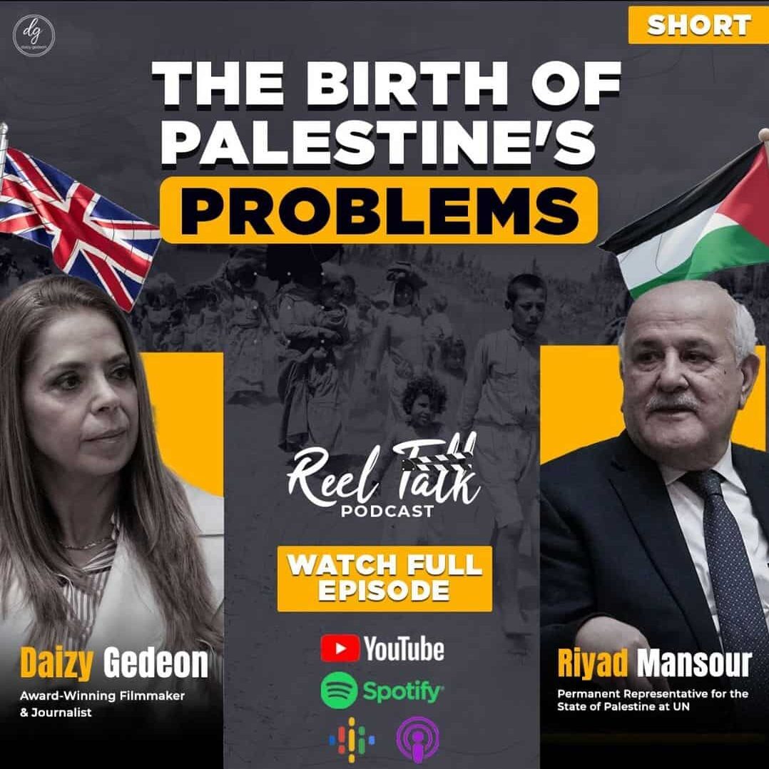 Reel Talk PODCAST with Award-Winning Filmmaker & Journalist Daizy Gedeon THE BIRTH OF PALESTINE'S PROBLEMS - WATCH FULL EPISODE