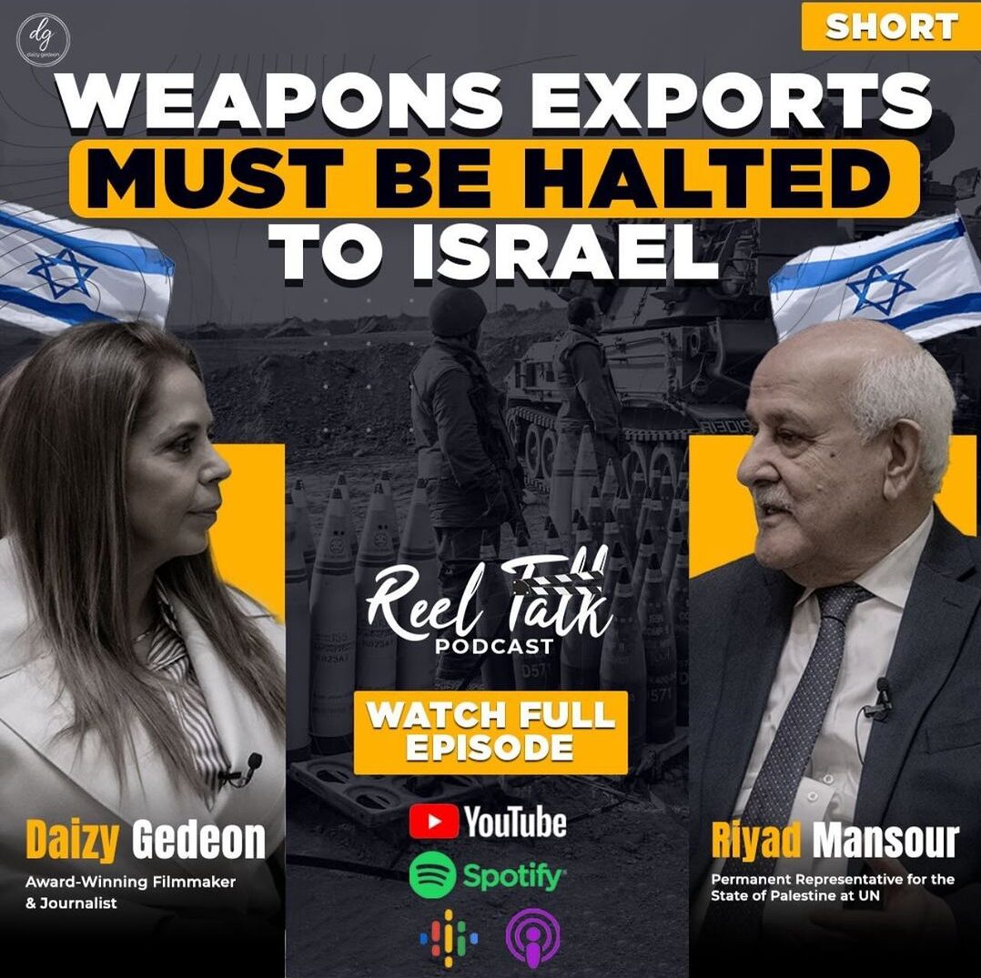 Reel Talk with Award-Winning Filmmaker & Journalist Daizy Gedeon - WEAPONS EXPORTS MUST BE HALTED TO ISRAEL