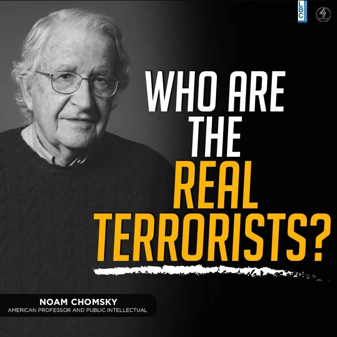 WHO ARE THE REAL TERRORISTS? NOAM CHOMSKY