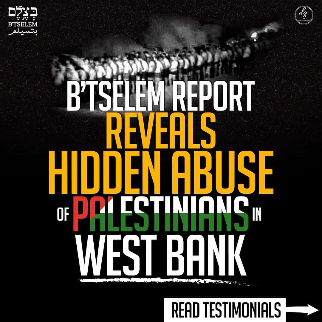 B'Tselem Report Exposes Hidden Abuse of Palestinians in West Bank - Read Powerful Testimonials