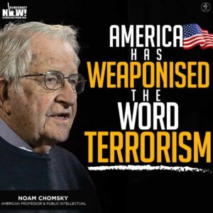 Democracy Now: Noam Chomsky on How America Has Weaponized the Word ‘Terrorism’