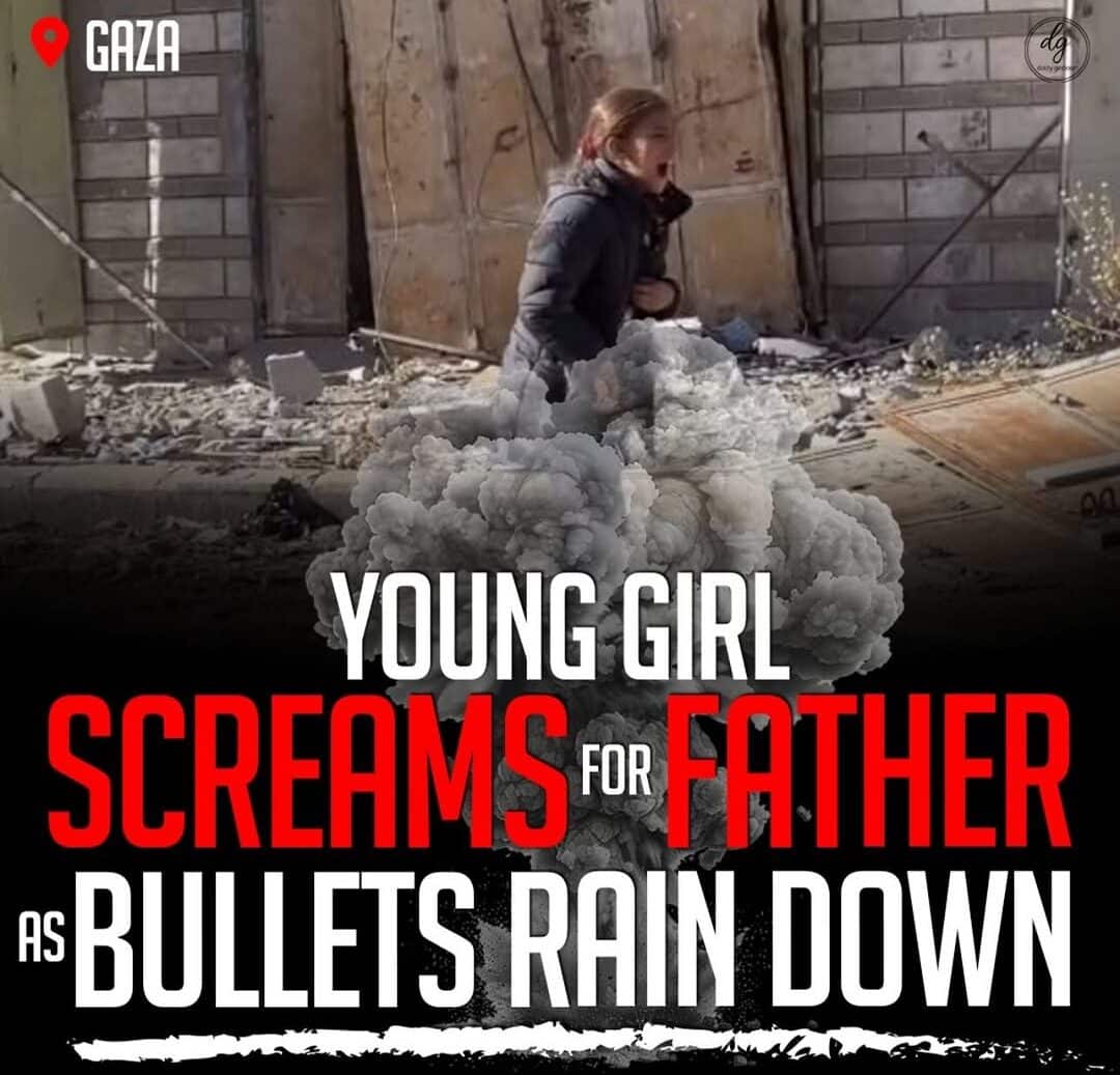 Heartbreaking Scene in Gaza: Young Girl Cries Out for Father as Bullets Rain Down"