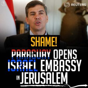 Reuters: Paraguay Opens Israel Embassy in Jerusalem – Shame!