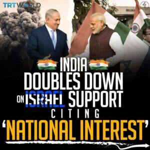 TRT World: India Doubles Down on Israel Support in the Name of ‘National Interest’