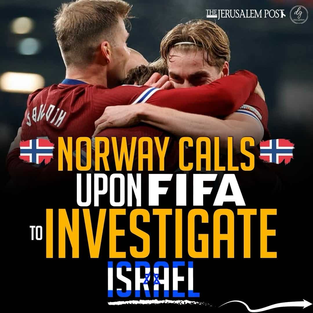 The Jerusalem Post: Norway Urges FIFA to Investigate Israel