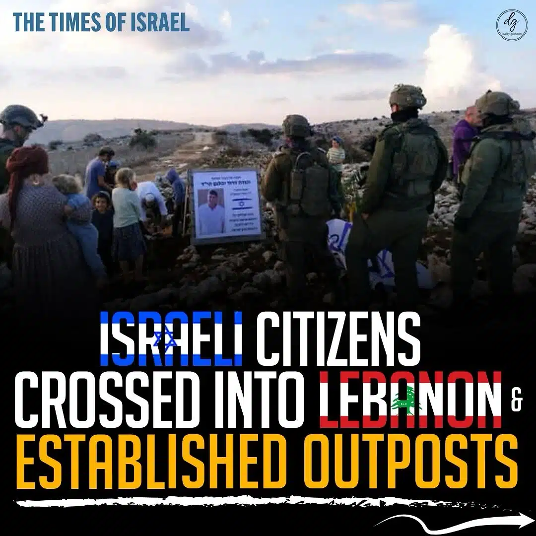 The Times of Israel: Israeli Citizens Cross into Lebanon & Establish Outposts