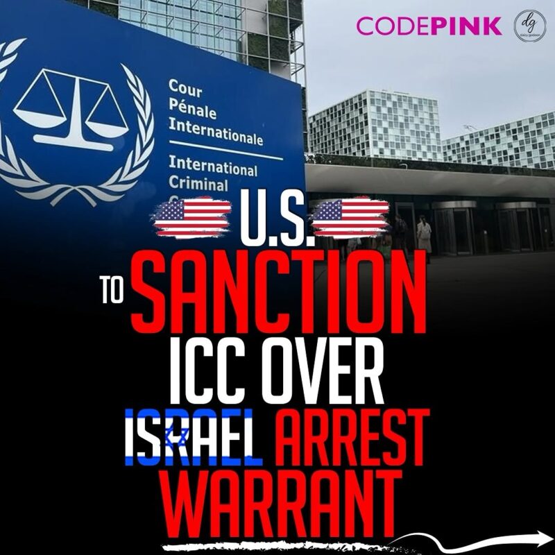 CODEPINK: U.S. Sanctions ICC Over Israel Arrest Warrant