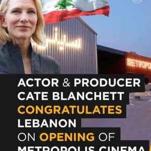 Cate Blanchett Congratulates Lebanon on Opening of Metropolis Cinema | Actor & Producer’s Message