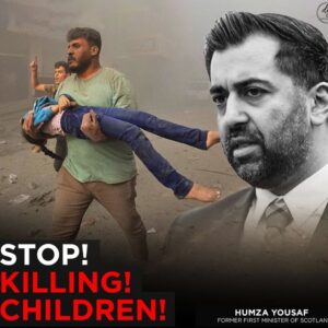 Humza Yousaf, Former First Minister of Scotland: ‘Stop Killing Children!’ – A Call for Justice