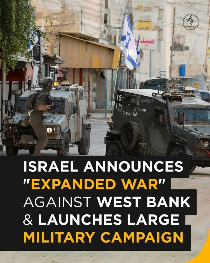 Israel Announces 'Expanded War' in West Bank and Launches Major Military Campaign