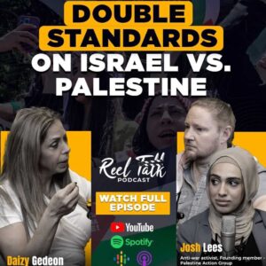 Reel Talk Podcast: Media Double Standards on Israel vs. Palestine | Josh Lees & Amal Naser Discuss Anti-War Activism & Palestinian Refugee Struggles