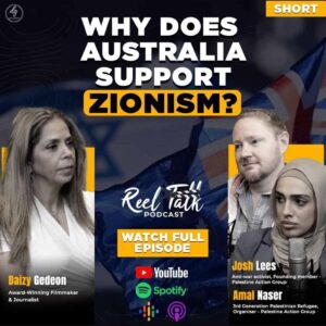 Reel Talk Podcast: Why Does Australia Support Zionism? Insights with Josh Lees & Amal Naser from Palestine Action Group