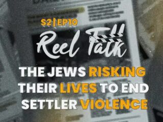 S2 EP10 Reel Talk: The Jews Risking Their Lives to Stop Settler Violence