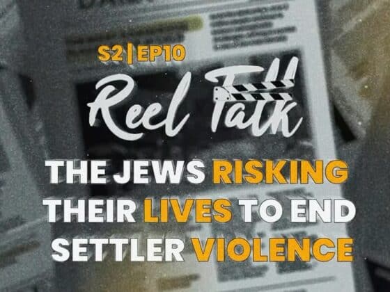 S2 EP10 Reel Talk: The Jews Risking Their Lives to Stop Settler Violence