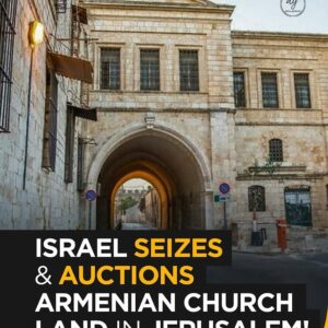 Israel Seizes and Auctions Armenian Church Land in Jerusalem – Shocking Move