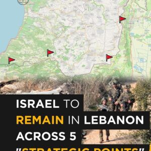 Israel to Stay in Lebanon at 5 ‘Strategic Points’ – Key Details Explained