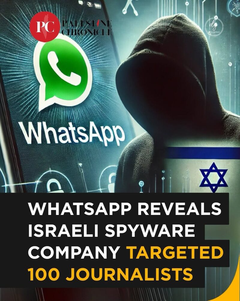 Palestine Chronicle: WhatsApp Exposes Israeli Spyware Firm for Targeting 100 Journalists