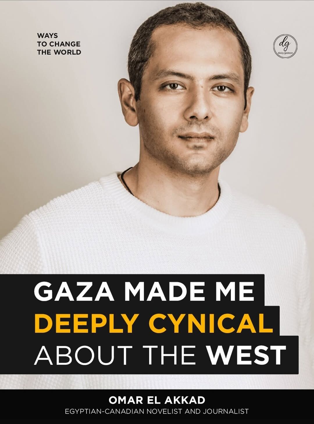 Ways to Change the World: Omar El Akkad on How Gaza Made Him Deeply Cynical About the West | Egyptian-Canadian Novelist & Journalist