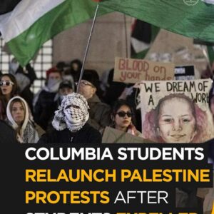 Columbia Students Relaunch Palestine Protests Following Expulsions