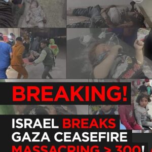 BREAKING: Israel Violates Gaza Ceasefire, Massacres Over 300!