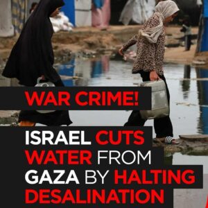 Israel Cuts Water to Gaza: Desalination Plants Halted Amid War Crime Allegations