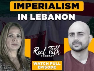 Reel Talk Podcast: Daizy Gedeon & Habib Battah on Iranian vs. American Imperialism in Lebanon