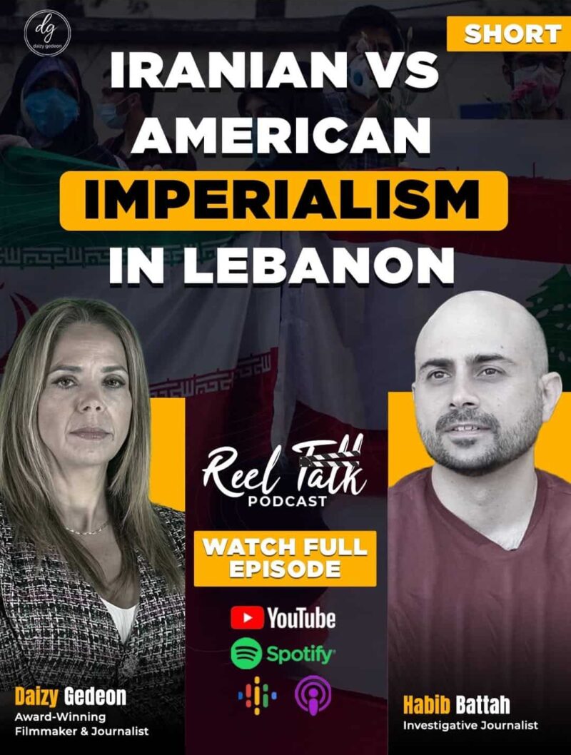 Reel Talk Podcast: Daizy Gedeon & Habib Battah on Iranian vs. American Imperialism in Lebanon