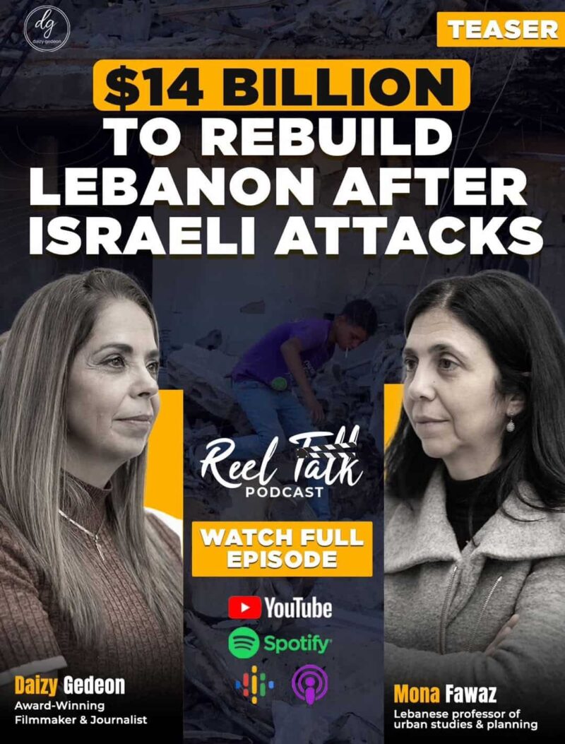 Reel Talk Podcast: Daizy Gedeon & Mona Fawaz on Lebanon's $14 Billion Reconstruction After Israeli Attacks