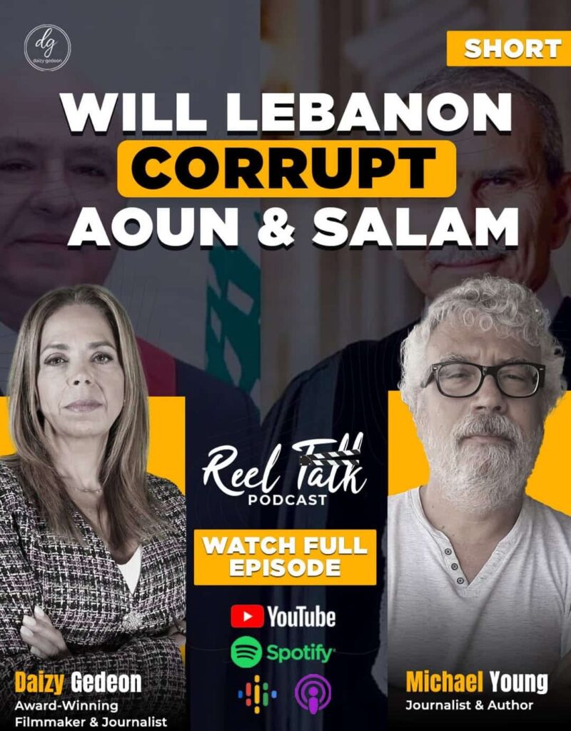 Reel Talk Podcast with Daizy Gedeon: Is Lebanon’s Leadership Doomed? Featuring Michael Young