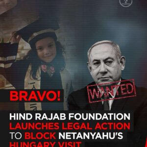 Bravo! Hind Rajab Foundation Takes Legal Action to Block Netanyahu’s Hungary Visit