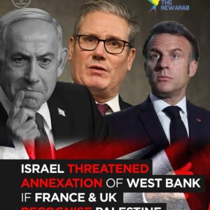 Israel Threatens West Bank Annexation if France, UK Recognize Palestine – The New Arab