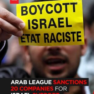 News Central: Arab League Sanctions 20 Companies Over Support for Israel – Calls for Boycott Grow