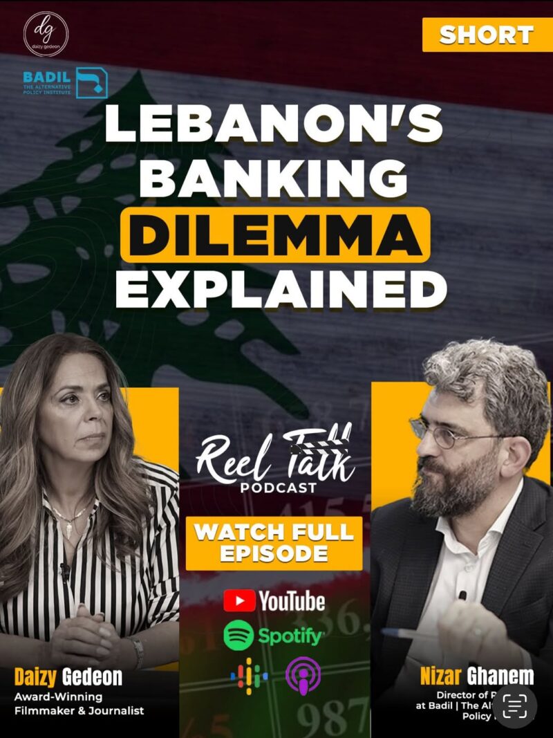 Reel Talk Podcast: Lebanon's Banking Crisis Explained – Featuring Nizar Ghanem, Director at BADIL: The Alternative Policy Institute
