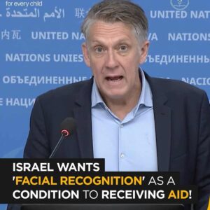 UNICEF: James Elder – Israel Demands Facial Recognition to Access Humanitarian Aid