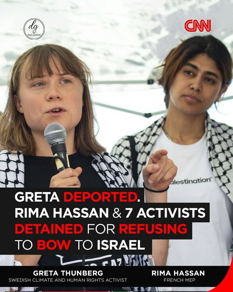 CNN: Greta Thunberg Deported – Swedish Climate and Human Rights Activist. Rima Hassan, French MEP, and 7 Activists Detained for Refusing to Bow to Israel