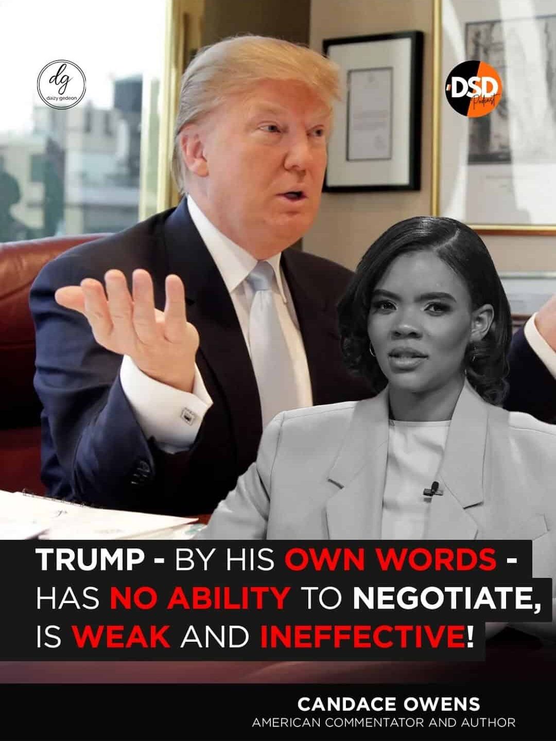 Candace Owens on Trump DSD Podcast: "By His Own Words, He Has No Ability to Negotiate — Weak and Ineffective!"