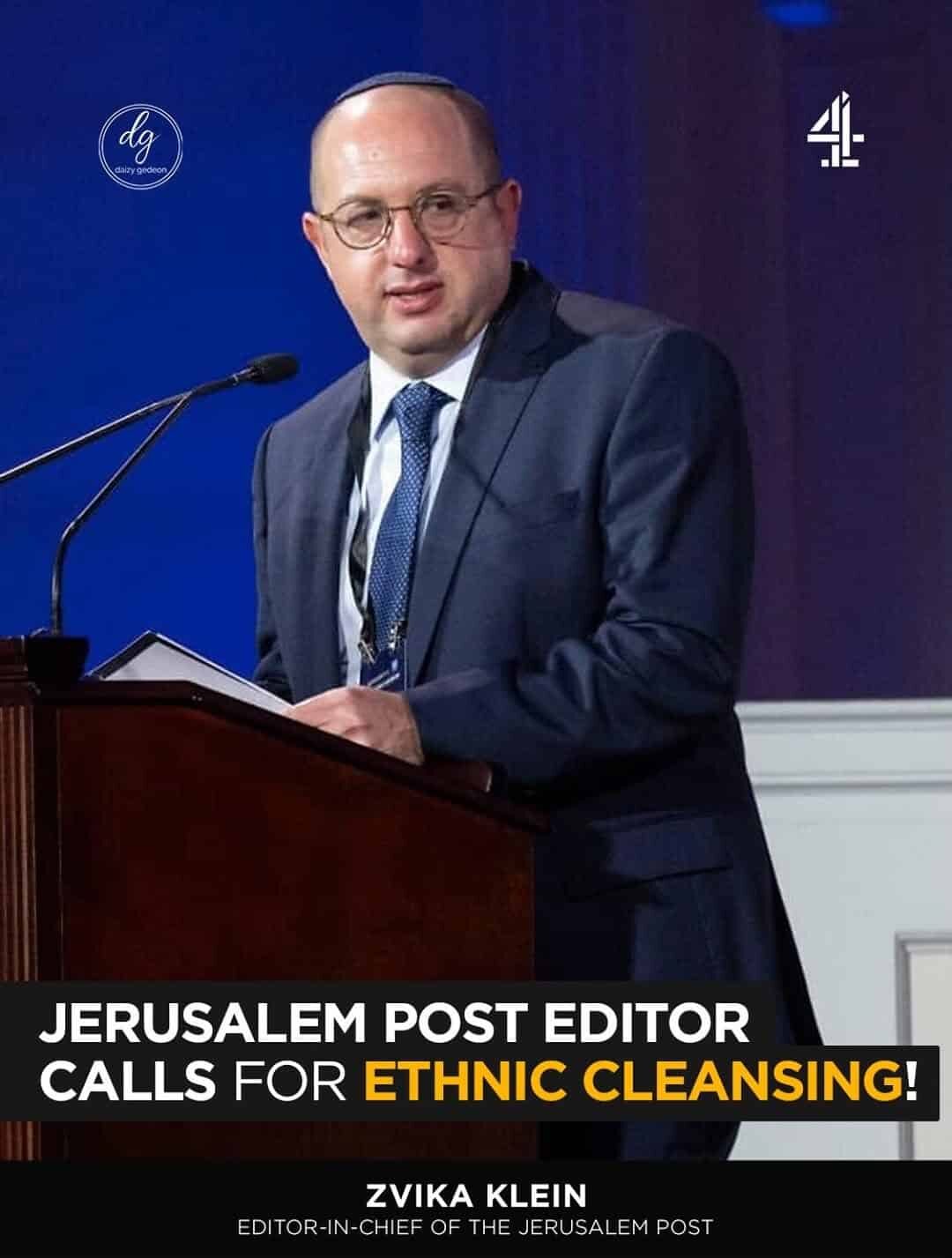 Jerusalem Post’s Editor-in-Chief Zvika Klein Calls for Ethnic Cleansing