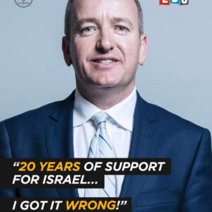 LBC: Conservative MP Mark Pritchard Admits, “20 Years of Support for Israel… I Got It Wrong!”