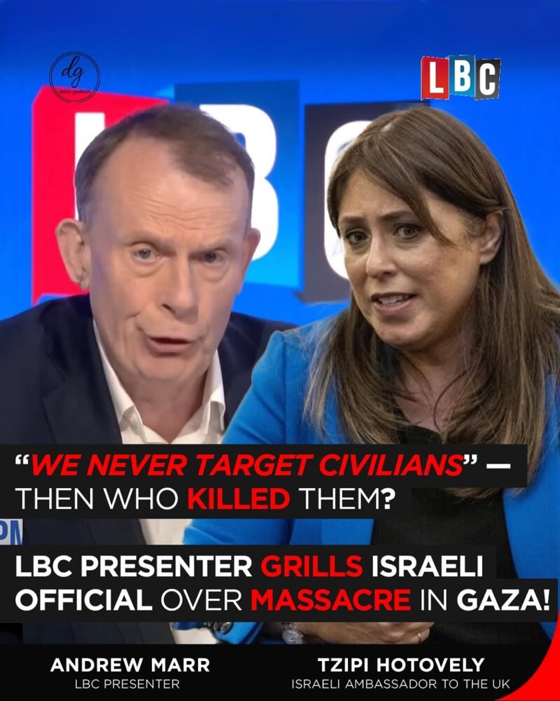 LBC: “We Never Target Civilians” – Then Who Killed Them? Andrew Marr Grills Israeli Ambassador Tzipi Hotovely Over Gaza Massacre

