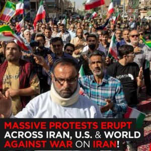 Massive Protests Erupt Across Iran, U.S. & Worldwide Against War on Iran