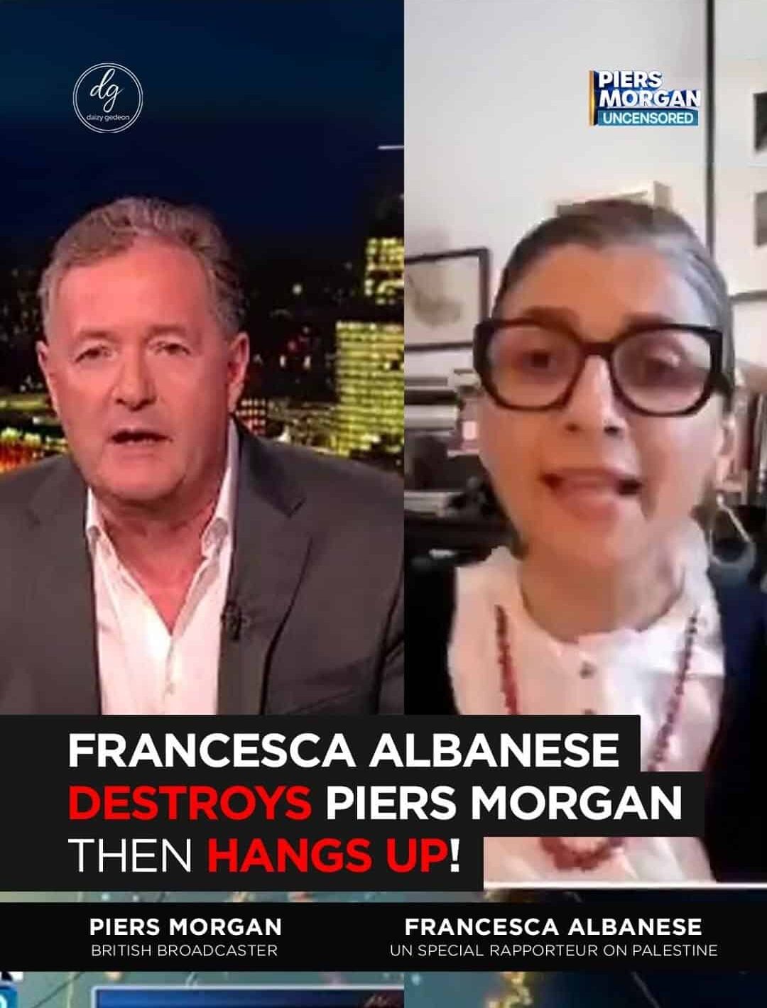 "Piers Morgan Uncensored: UN Special Rapporteur Francesca Albanese Destroys British Broadcaster – Piers Morgan Hangs Up
