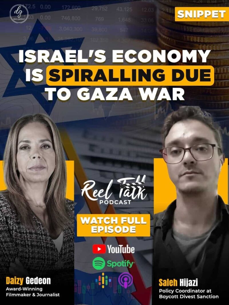 Reel Talk Podcast: Israel’s Economy Spirals Amid Gaza War – With Saleh Hijazi (BDS) & Daizy Gedeon (Filmmaker & Journalist)

