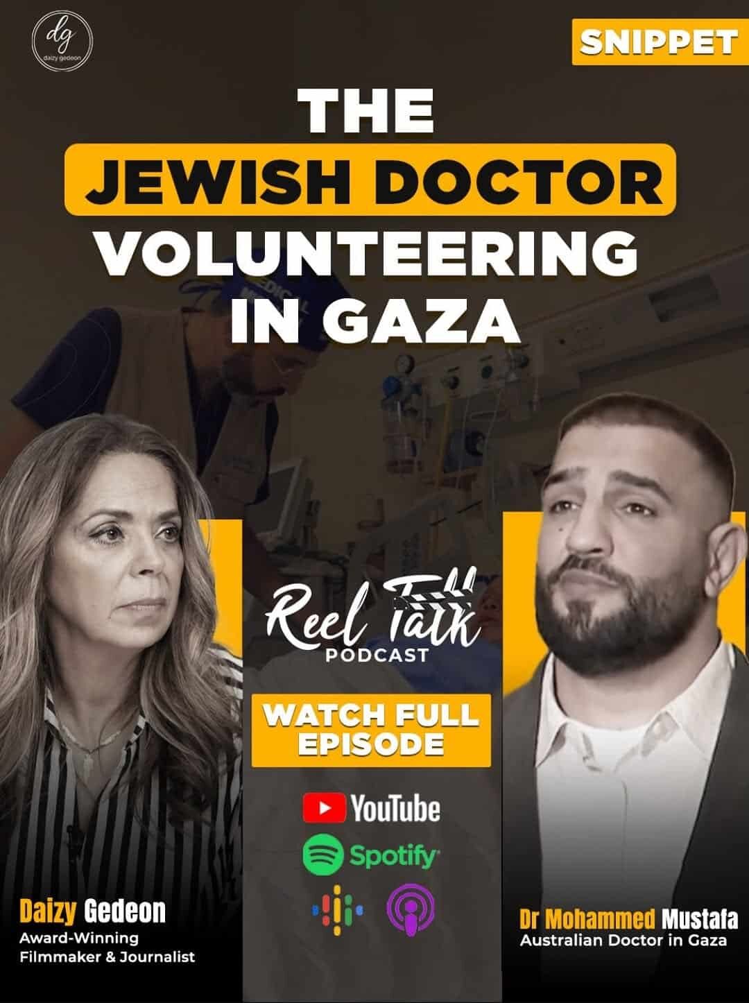 Reel Talk Podcast: The Jewish Doctor Volunteering in Gaza – With Dr. Mohammed Mustafa & Daizy Gedeon