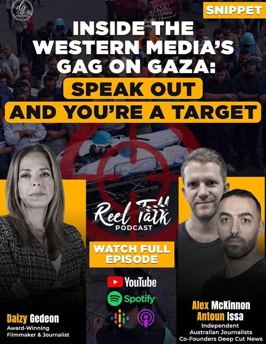 Reel Talk Podcast: Western Media’s Gaza Gag — Speak Out and You’re a Target | Alex McKinnon, Antoun Issa, Daizy Gedeon
