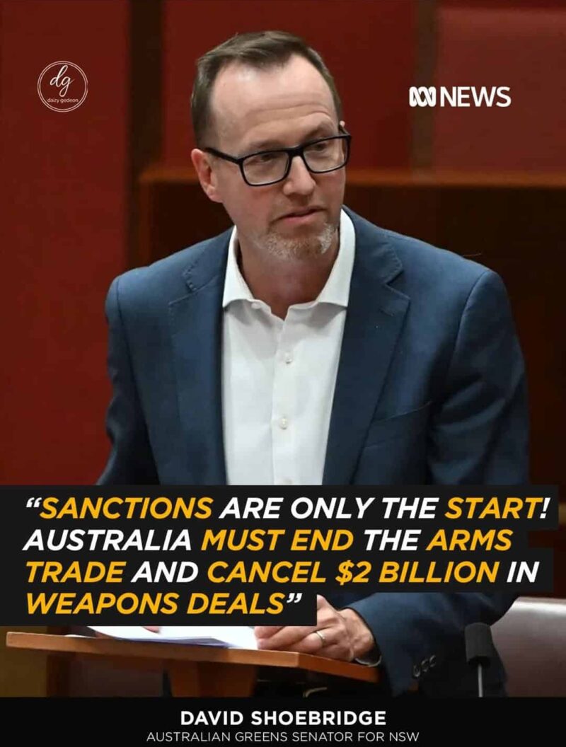 Sanctions Are Just the Beginning: Australia Must End Arms Trade and Cancel $2 Billion Weapons Deals — David Shoebridge, Australian Greens Senator for NSW