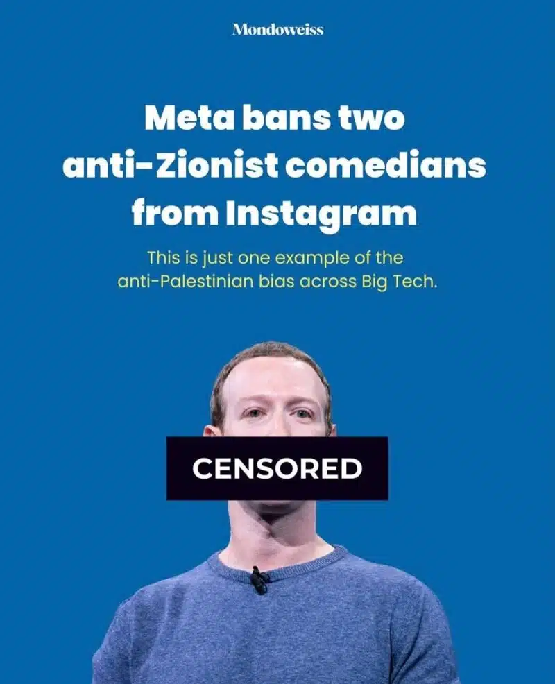 Mondoweiss CENSORED: Meta bans two anti-Zionist comedians from Instagram. This is just one example of the anti-Palestinian bias across Big Tech.