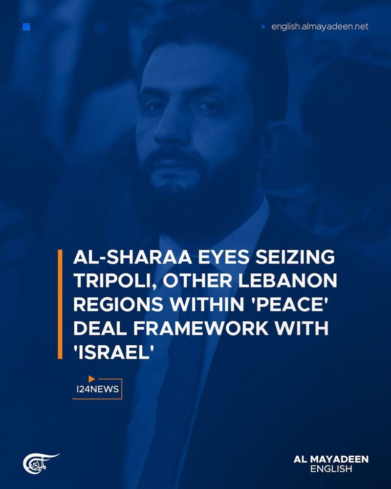 Syrian Leader Al‑Sharaa Eyes Seizure of Tripoli and Other Lebanese Regions as Israel Deal Condition