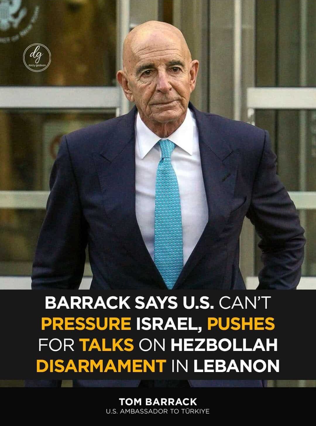 US Ambassador Tom Barrack: Washington Can’t Pressure Israel, Urges Hezbollah Disarmament Talks in Lebanon 1 US Ambassador Tom Barrack: Washington Can’t Pressure Israel, Urges Hezbollah Disarmament Talks in Lebanon