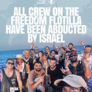 🚨 URGENT: Entire Freedom Flotilla Crew Abducted by Israel — Take Action for Palestine, Break the Siege!