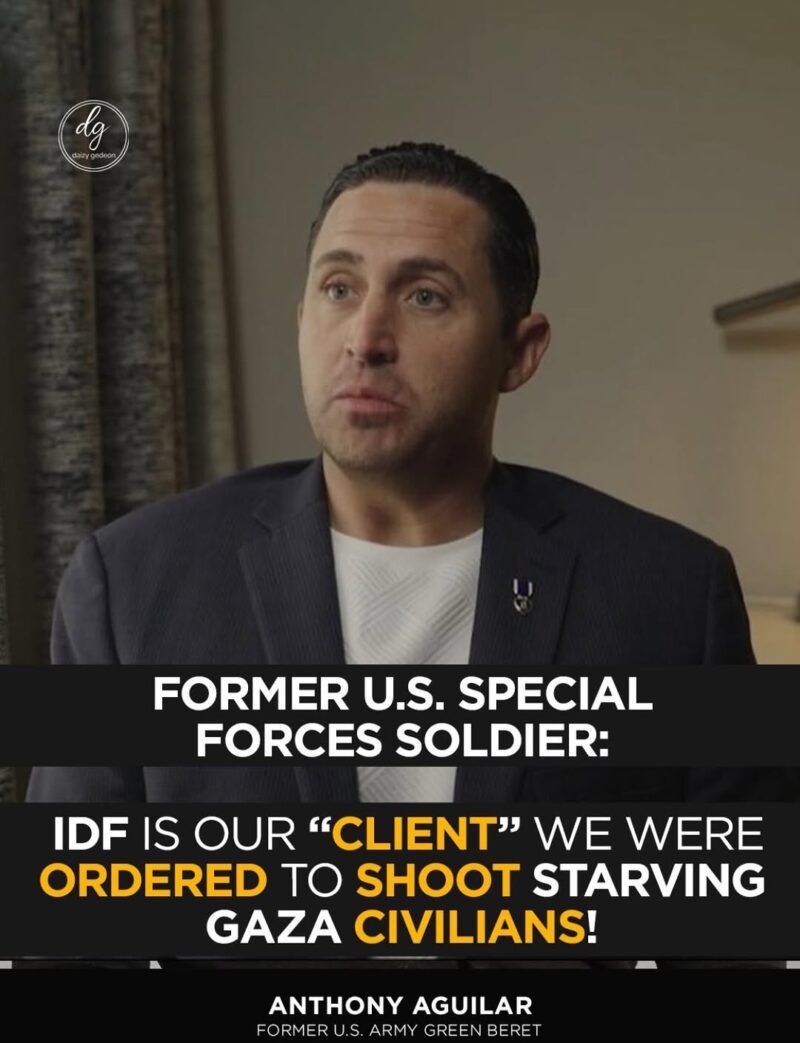 Anthony Aguilar, Former U.S. Green Beret: ‘IDF Is Our Client — We Were Ordered to Shoot Starving Gaza Civilians!’